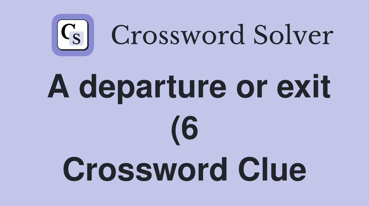 A departure or exit (6) Crossword Clue Answers Crossword Solver A departure or exit (6) Crossword Clue Answers Crossword Solver